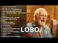 Lagu LOBO 1 hours Nonstop Songs Greatest Hits Full Album - Best Songs of LOBO