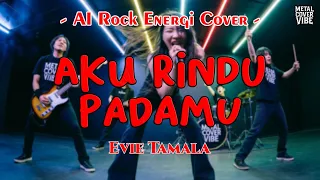 evie tamala aku rindu padamu ai rock energi cover 