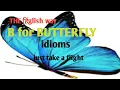 BUTTERFLY IDIOMS