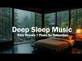 Download Lagu Relaxing Sleep Music | Healing Rain Sounds for Deep Sleep with Stress Relief Music | Piano Chill