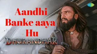 aandhi banke aaya hu official video dhurandhar movie songs na to karvan ki talash hai 