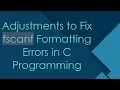 Adjustments to Fix fscanf Formatting Errors in C Programming