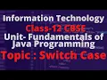 SWITCH STATEMENT TERM 2 INFORMATION TECHNOLOGY CLASS--12 IT 802 UNIT-3 FUNDAMENTALS OF JAVA
