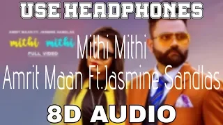 Mithi Mithi-Amrit Maan [8D AUDIO] Ft.Jasmine Sandlas | Intense | 8D Punjabi Songs 2019