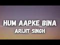 Hum Aapke Bina Lyrics – Sikandar | Arijit Singh
