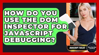 How Do You Use The DOM Inspector For JavaScript Debugging - JavaScript Toolkit