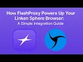 How to Use LinkenSphere with FlashProxy 🔥 | Step-by-Step Proxy Setup Guide