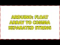 Arduino Float array to comma separated string 2 Solutions