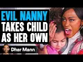Download Lagu EVIL NANNY Takes Child As Her Own [SHOCKING!] | Dhar Mann