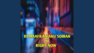 Download DJ MAAFKAN AKU SOIBAH X RIGHT NOW INSTRUMENT MP3