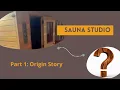 Sauna Studio Part 1 Origin Story