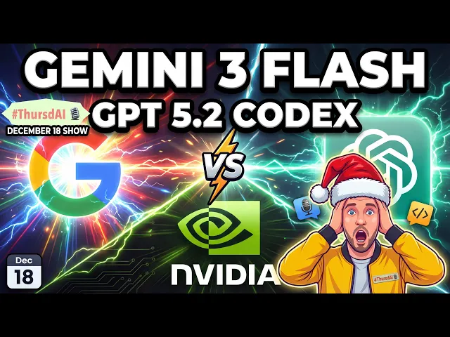 Thumbnail for ThursdAI - 18 Aralık - Gemini 3 Flash, Nemotron 3 Nano, ChatGPT Image 1.5 ve Daha Fazlası