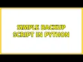 Simple backup script in Python 2 Solutions