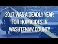 2017 was a deadly year for homicides in Washtenaw County