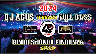 dj agus terbaru 2024 full bass rindu serindu rindunya spoon viral fyp tiktok