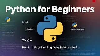 Python for Beginners - Part 3 Error Handling OOPS Classes Inheritance etc Data Analysis