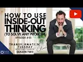HOW TO USE INSIDE OUT THINKING TO SOLVE ANY PROBLEM