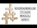 How to Make Scrabble Tile Wall Art Gift Idea