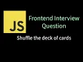 Shuffle the deck of cards Solving Frontend interview problems