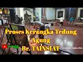 Proses TEDUNG AGUNG - TAINSIAT