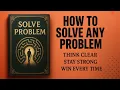 How to Solve Any Problem in Life Think Clear Stay Strong Win Every Time BOOK