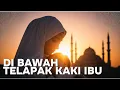 Lagu Di Bawah Telapak Kaki Ibu – Lagu Islami Menyentuh Hati (Official Video)
