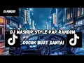 Lagu DJ MASHUP STYLE PAP RANDOM DJ CAMPURAN REMIX VIRAL TIKTOK TERBARU SLOW MENGKANE