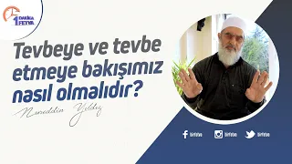 Tevbeye ve tevbe etmeye bakışımız nasıl olmalıdır?