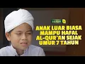 [Full] PROFIL ANAK HAFIDZ - Hasan Anak luarbiasa Hafal Al-Qur'an sejak umur 7 Tahun