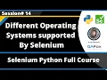 Different Operating Systems supported by Selenium Selenium Python - Session 14