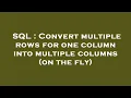 SQL Convert multiple rows for one column into multiple columns on the fly