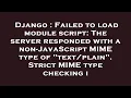 Django Failed to load module script The server responded with a non-JavaScript MIME type of text