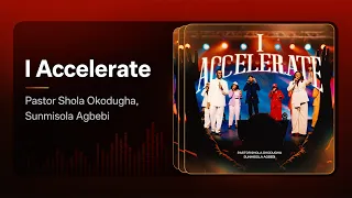 i accelerate pastor shola okodugha feat sunmisola agbebi official music video
