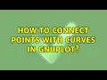 How to connect points with curves in gnuplot 2 Solutions
