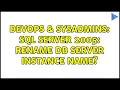 DevOps SysAdmins SQL Server 2005 Rename DB Server Instance Name 2 Solutions