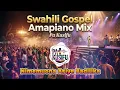 Swahili Gospel Amapiano Mix - Best Swahili Gospel Amapiano Songs