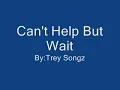 Can't Help But Wait Lyrics [Trey Songz]