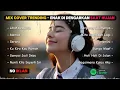 Mix Cover Trending 🌿🎧 || Kumpulan lagu terbaru 2025 - Lihat Kebunku, Alamak, Serana - Tanpa Iklan