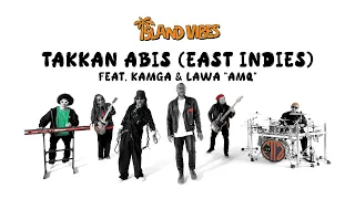 island vibes takkan abis east indies feat kamga u0026 lawa 