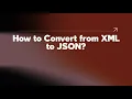 How to Convert from XML to JSON