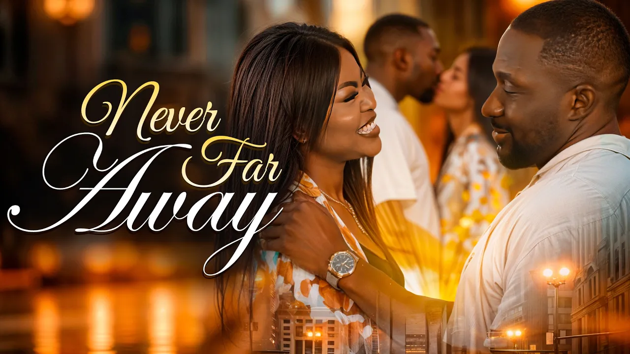Never Far Away - S S — Nollywood (2025)