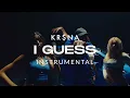 KR$NA - I GUESS (INSTRUMENTAL)