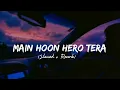 Download Lagu Main Hoon Hero Tera [Slowed + Reverb] - Armaan Malik Version | Lofi Songs