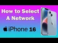 How to Select a Network on iPhone 16 - Step by Step Guide