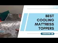 Top 7 Best Cooling Mattress Toppers for Hot Sleepers