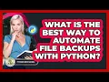 What Is The Best Way To Automate File Backups With Python - Python Code School