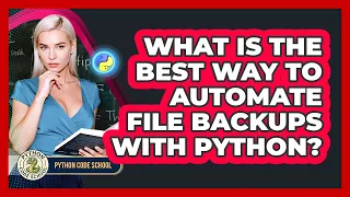What Is The Best Way To Automate File Backups With Python - Python Code School