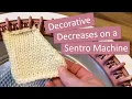 How to decrease stitches on a Sentro knitting machine decorative