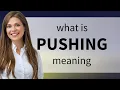Pushing PUSHING meaning