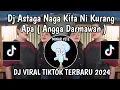 Download Lagu DJ ASTAGA NAGA KITA NI KURANG APA ANGGA DARMAWAN || DJ CHEI STOP PERCAYA VIRAL TIKTOK 2024 MEMGKANE